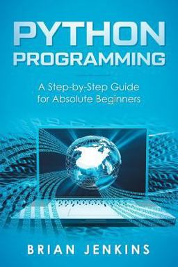 Python Programming A Step-By-Step Guide for Absolute Beginners  9781792659416 Front Cover