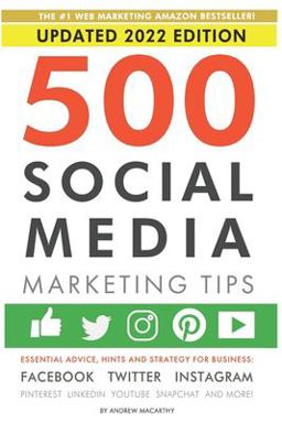 500 Social Media Marketing Tips: Essential Advice, Hints and Strategy for Business: Facebook, Twitter, Instagram, Pinterest, LinkedIn, YouTube, Snapchat, and More!  9781792796036 Front Cover