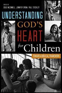 Understanding God's Heart for Children Toward a Biblical Framework  9781793037305 Front Cover