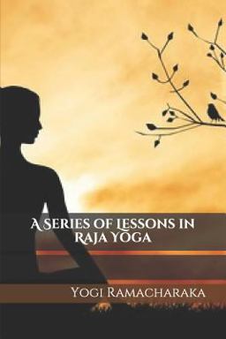 A Series of Lessons in Raja Yoga