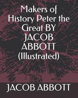Makers of History Peter the Great by Jacob Abbott (Illustrated)