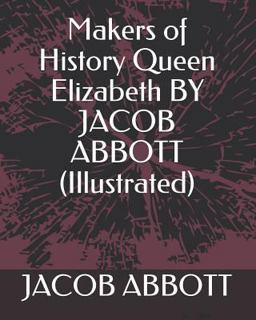 Makers of History Queen Elizabeth by Jacob Abbott (Illustrated)