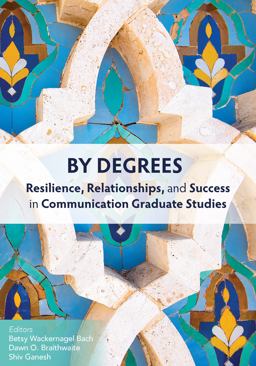 By Degrees Resilience, Relationships, and Success in Communication Graduate Studies  9781793506764 Front Cover