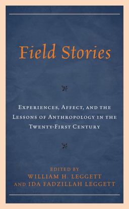 Field Stories Experiences, Affect, and the Lessons of Anthropology in the Twenty-First Century  9781793643964 Front Cover