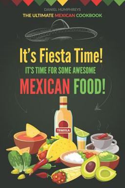 It's Fiesta Time! It's Time for Some Awesome Mexican Food! It's Fiesta Time! It's Time for Some Awesome Mexican Food!