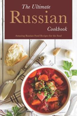 The Ultimate Russian Cookbook The Ultimate Russian Cookbook
