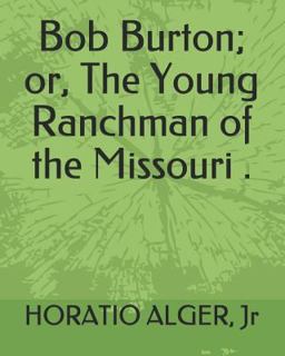 Bob Burton; or, the Young Ranchman of the Missouri .