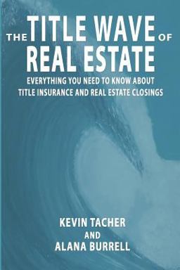 Title Wave of Real Estate Everything You Need to Know about Title Insurance and Real Estate Closings  9781794317598 Front Cover