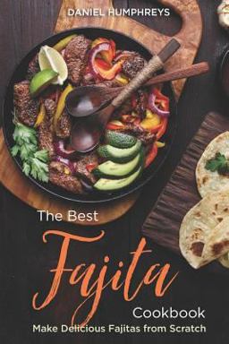 The Best Fajita Cookbook The Best Fajita Cookbook