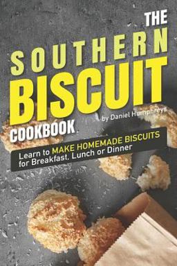 The Southern Biscuit Cookbook The Southern Biscuit Cookbook