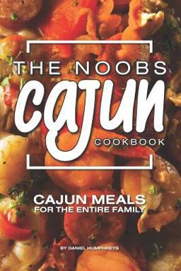 The Noobs Cajun Cookbook The Noobs Cajun Cookbook