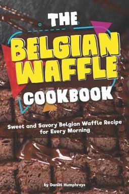 The Belgian Waffle Cookbook The Belgian Waffle Cookbook