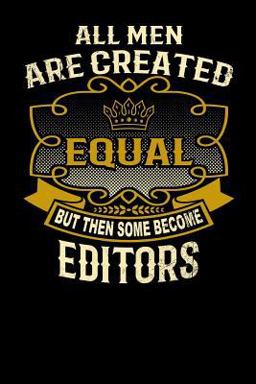 All Men Are Created Equal but Then Some Become Editors