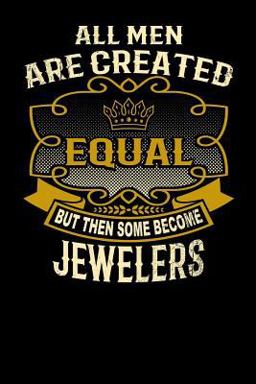 All Men Are Created Equal but Then Some Become Jewelers