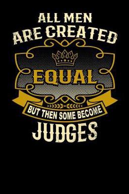 All Men Are Created Equal but Then Some Become Judges