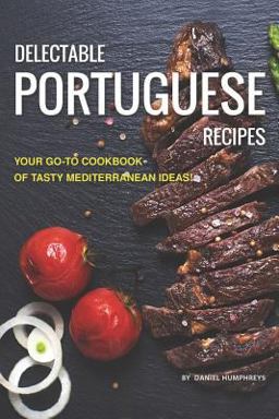 Delectable Portuguese Recipes Delectable Portuguese Recipes
