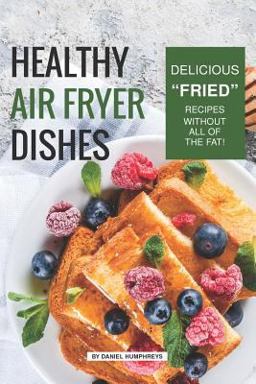 Healthy Air Fryer Dishes Healthy Air Fryer Dishes