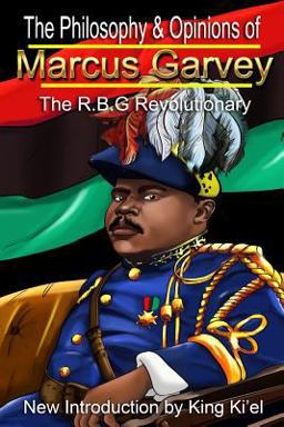 Philosophy and Opinions of Marcus Garvey the R. B. G Revolutionary Philosophy and Opinions of Marcus Garvey the R. B. G Revolutionary