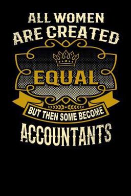 All Women Are Created Equal but Then Some Become Accountants