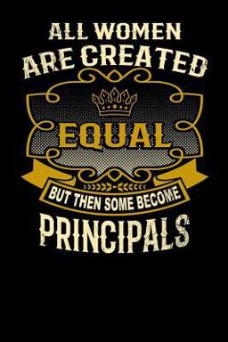 All Women Are Created Equal but Then Some Become Principals