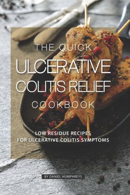 The Quick Ulcerative Colitis Relief Cookbook The Quick Ulcerative Colitis Relief Cookbook