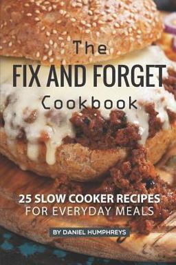 The Fix and Forget Cookbook The Fix and Forget Cookbook