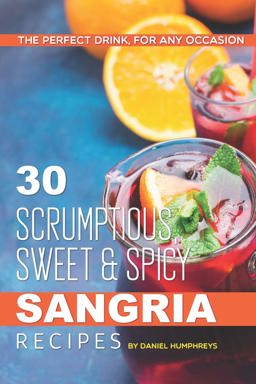 30 Scrumptious, Sweet Spicy Sangria Recipes 30 Scrumptious, Sweet Spicy Sangria Recipes