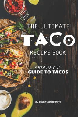 The Ultimate Taco Recipe Book The Ultimate Taco Recipe Book