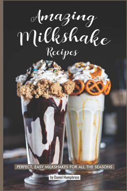 Amazing Milkshake Recipes Amazing Milkshake Recipes