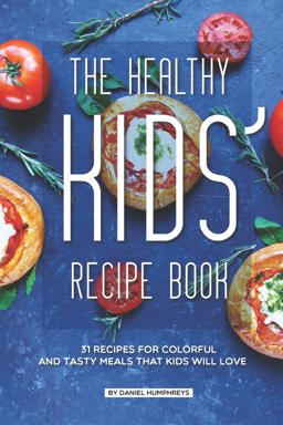 The Healthy Kids' Recipe Book The Healthy Kids' Recipe Book