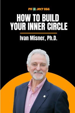 How to Build Your Inner Circle: Ivan Misner, Ph. D.