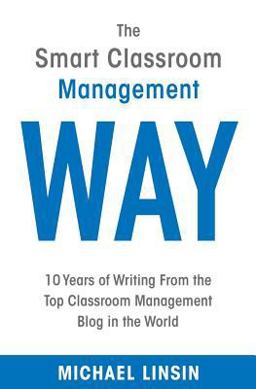 Smart Classroom Management Way 10 Years of Writing from the Top Classroom Management Blog in the World  9781795512848 Front Cover