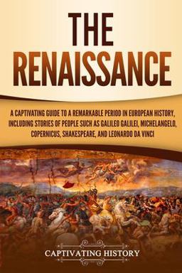 Renaissance A Captivating Guide to a Remarkable Period in European History, Including Stories of People Such As Galileo Galilei, Michelangelo, Copernicus, Shakespeare, and Leonardo Da Vinci 1st 2019 9781795683739 Front Cover