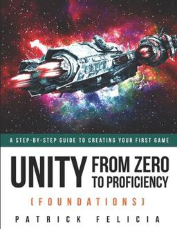 Unity from Zero to Proficiency (Foundations) A Step-By-Step Guide to Creating Your First Game  9781795806633 Front Cover