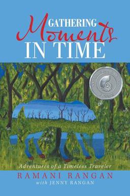 Gathering Moments in Time Adventures of a Timeless Traveler 1st 9781796034783 Front Cover