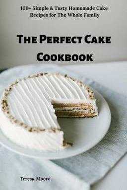 The Perfect Cake Cookbook