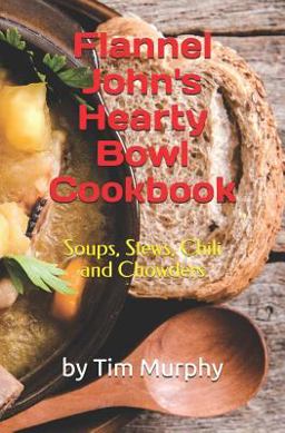Flannel John's Hearty Bowl Cookbook