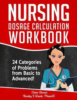 Nursing Dosage Calculation Workbook 24 Categories of Problems from Basic to Advanced!  9781797987415 Front Cover