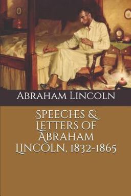 Speeches and Letters of Abraham Lincoln, 1832-1865
