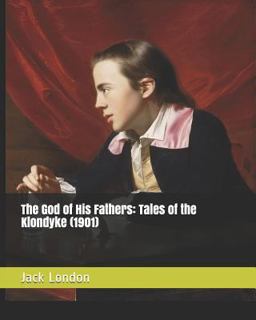 The God of His Fathers: Tales of the Klondyke (1901)