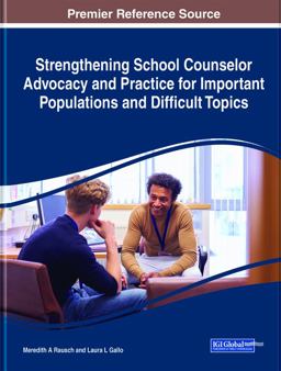 Strengthening School Counselor Advocacy and Practice for Important Populations and Difficult Topics:  9781799873198 Front Cover