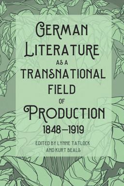 German Literature As a Transnational Field of Production, 1848-1919