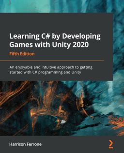 Learning C# by Developing Games with Unity 2020 An Enjoyable and Intuitive Approach to Getting Started with C# Programming and Unity 5th 9781800207806 Front Cover