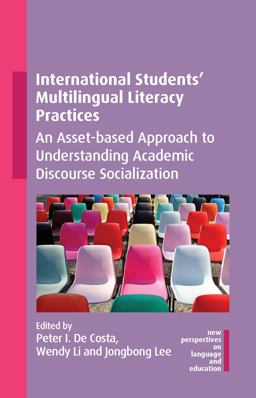 International Students' Multilingual Literacy Practices An Asset-Based Approach to Understanding Academic Discourse Socialization  9781800415546 Front Cover