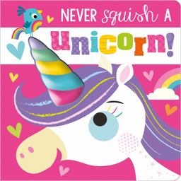 Never Squish a Unicorn! Board Book