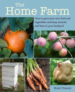 Home Farm How to Grow Your Own Fruit and Vegetables and Keep Animals and Bees in Your Backyard  9781800650923 Front Cover