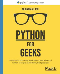 Python for Geeks Design and Build Production-Ready Applications Using Advanced Python Concepts and Industry Best Practices  9781801070119 Front Cover