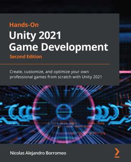 Hands-On Unity 2021 Game Development Create, Customize, and Optimize Your Own Professional Games from Scratch with Unity 2021 2nd 9781801071482 Front Cover