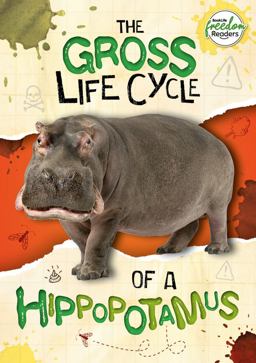 The Gross Life Cycle of a Hippopotamus The Gross Life Cycle of a Hippopotamus