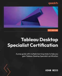 Tableau Desktop Specialist Certification A Prep Guide with Multiple Learning Styles to Help You Gain Tableau Desktop Specialist Certification  9781801810135 Front Cover
